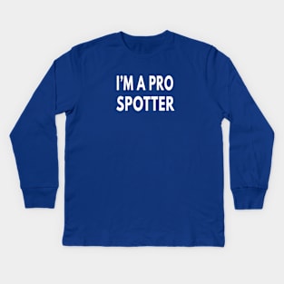 I'M A PRO SPOTTER | Gift Kids Long Sleeve T-Shirt